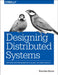 Designing Distributed Systems: Patterns and Paradigms for Scalable, Reliable Services by Burns, Brendan