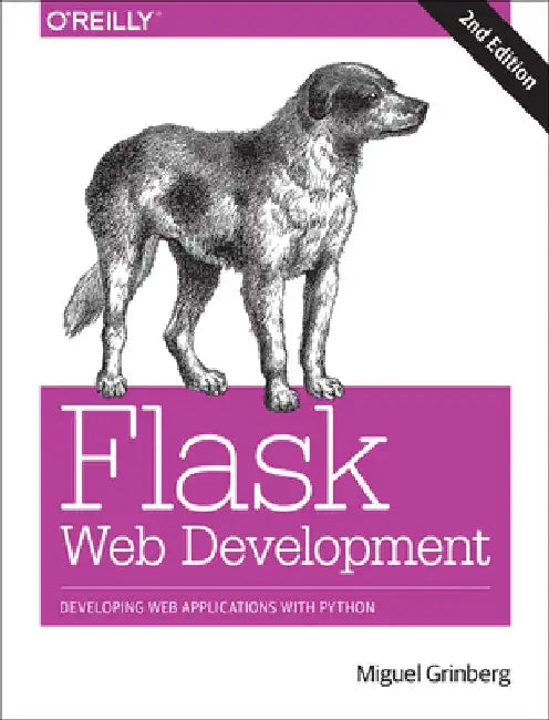 Flask Web Development: Developing Web Applications with Python by Miguel Grinberg