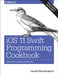 IOS 11 Swift Programming Cookbook: Solutions and Examples for IOS Apps by Nahavandipoor, Vandad