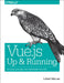 Vue.Js: Up & Running: Building Accessible and Performant Web Apps by Callum MacRae