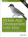Mobile App Development with Ionic, Revised Edition: Cross-Platform Apps with Ionic, Angular, and Cordova by Griffith, Chris