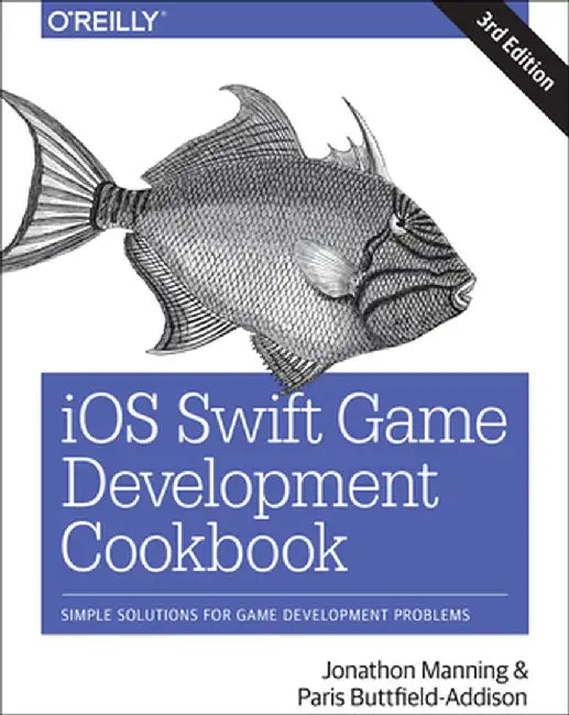 IOS Swift Game Development Cookbook: Simple Solutions for Game Development Problems by Buttfield-Addison, Paris