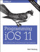 Programming IOS 11: Dive Deep Into Views, View Controllers, and Frameworks by Matt Neuburg