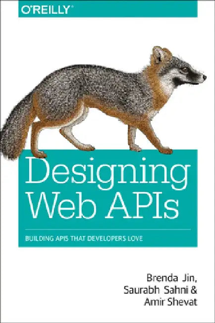 Designing Web APIs: Building APIs That Developers Love by Brenda Jin
