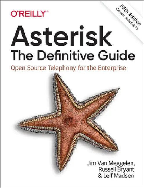 Asterisk: The Definitive Guide: The Future of Telephony Is Now