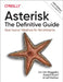 Asterisk: The Definitive Guide: The Future of Telephony Is Now