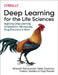 Deep Learning for the Life Sciences: Applying Deep Learning to Genomics, Microscopy, Drug Discovery, and More by Bharath Ramsundar
