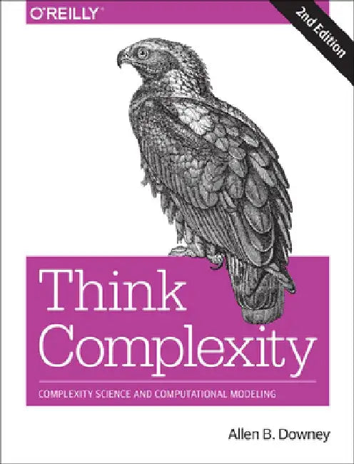 Think Complexity: Complexity Science and Computational Modeling by Allen Downey