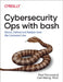 Rapid Cybersecurity Ops: Attack, Defend, and Analyze with Bash