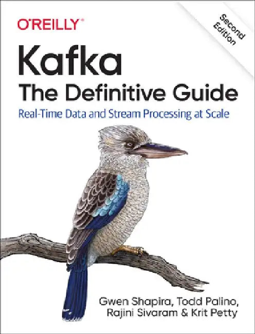 Kafka: The Definitive Guide: Real-Time Data and Stream Processing at Scale by Gwen Shapira