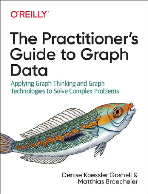 The Practitioner's Guide to Graph Data by Denise Gosnell