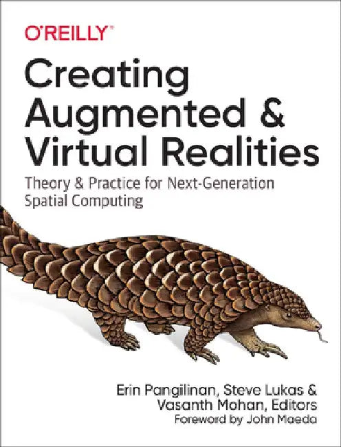 Creating Augmented and Virtual Realities: Theory & Practice for Next-Generation Spatial Computing by Erin Pangilinan
