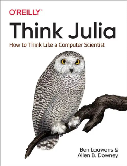 Think Julia: How to Think Like a Computer Scientist by Ben Lauwens