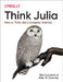 Think Julia: How to Think Like a Computer Scientist by Ben Lauwens