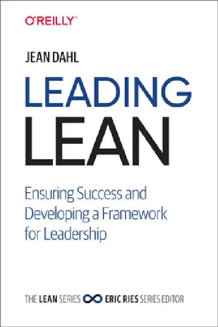 Leading Lean: Ensuring Success and Developing a Framework for Leadership by Jean Dahl