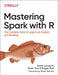 Mastering Spark with R: The Complete Guide to Large-Scale Analysis and Modeling