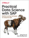 Practical Data Science with SAP: Machine Learning Techniques for Enterprise Data by Greg Foss
