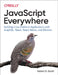 JavaScript Everywhere: Building Cross-Platform Applications with Graphql, React, React Native, and Electron by Adam D. Scott