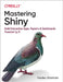 Mastering Shiny: Build Interactive Apps, Reports, and Dashboards Powered by R by Hadley Wickham