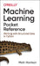 Machine Learning Pocket Reference: A Quick Guide to Structured Machine Learning Techniques by Matt Harrison