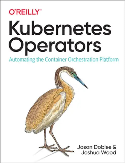 Kubernetes Operators: Automating the Enterprise Container Platform by Josh Wood