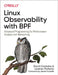 Linux Observability with Bpf: Advanced Programming for Performance Analysis and Networking by David Calavera