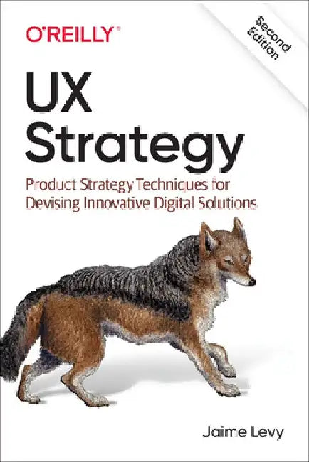 UX Strategy: How to Devise Innovative Digital Products That People Want by Jaime Levy