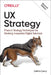 UX Strategy: How to Devise Innovative Digital Products That People Want by Jaime Levy