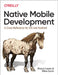 Native Mobile Development: A Cross-Reference for IOS and Android Native Programming by Shaun Lewis