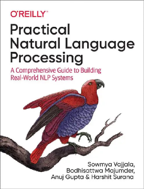 Practical Natural Language Processing: A Pragmatic Approach to Processing and Analyzing Language Data by Sowmya Vajjala