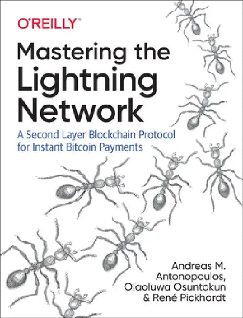 Mastering the Lightning Network: A Second Layer Blockchain Protocol for Instant Bitcoin Payments by Andreas M. Antonopoulos