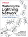 Mastering the Lightning Network: A Second Layer Blockchain Protocol for Instant Bitcoin Payments by Andreas M. Antonopoulos