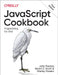 JavaScript Cookbook: Programming the Web by John Paxton