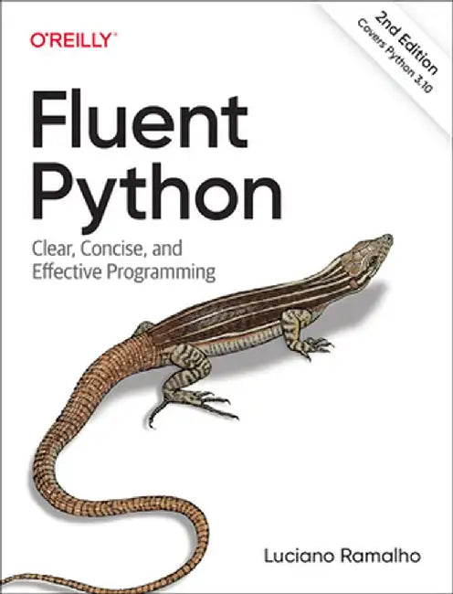 Fluent Python: Clear, Concise, and Effective Programming by Luciano Ramalho
