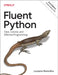 Fluent Python: Clear, Concise, and Effective Programming by Luciano Ramalho
