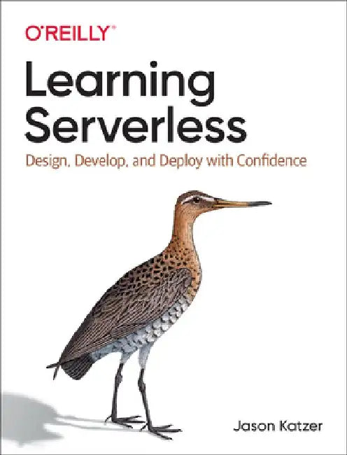 Learning Serverless: Reliability, Availability, Monitoring, Testing & Security by Jason Katzer