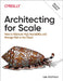 Architecting for Scale: How to Maintain High Availability and Manage Risk in the Cloud by Lee Atchison