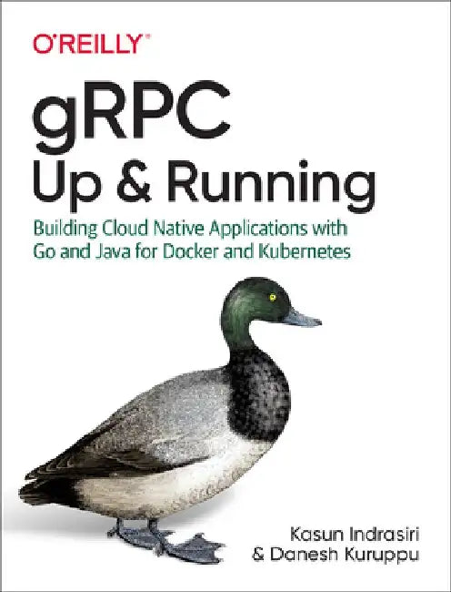 Grpc: Up and Running: Building Cloud Native Applications with Go and Java for Docker and Kubernetes by Kasun Indrasiri