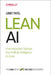 Lean AI: How Innovative Startups Use Artificial Intelligence to Grow by Lomit Patel