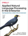 Applied Natural Language Processing in the Enterprise: Teaching Machines to Read, Write, and Understand by Ankur A. Patel