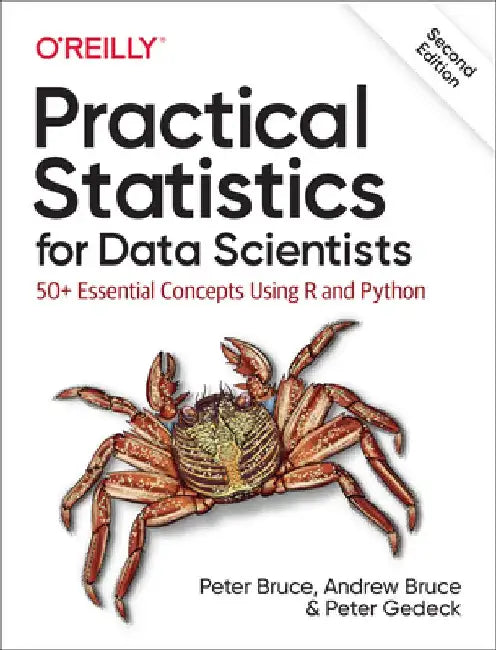 Practical Statistics for Data Scientists: 50+ Essential Concepts Using R and Python by Peter Bruce