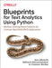 Blueprints for Text Analytics Using Python: Machine Learning Based Solutions for Common Real World (Nlp) Applications by Jens Albrecht