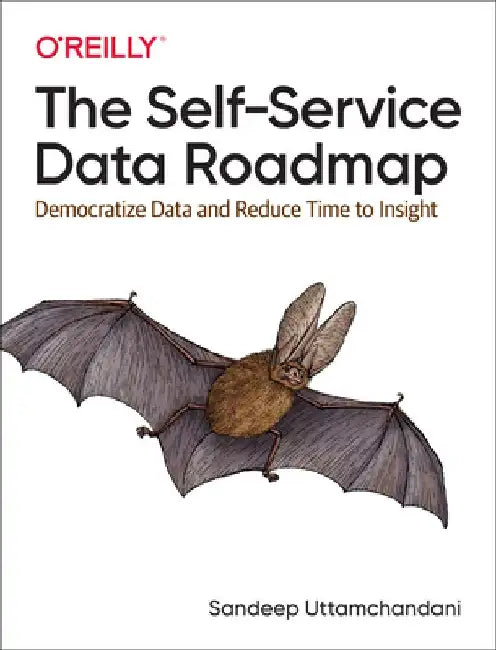 The Self-Service Data Roadmap: Democratize Data and Reduce Time to Insight by Sandeep Uttamchandani