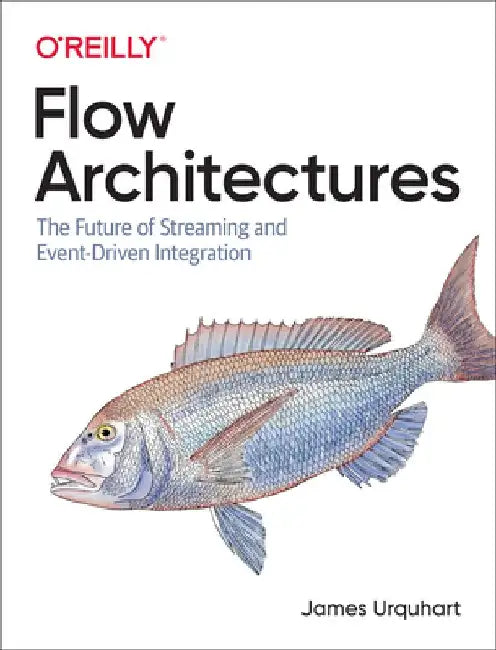 Flow Architectures: The Future of Event-Driven Integration by James Urquhart