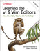Learning the VI and VIM Editors: Power and Agility Beyond Just Text Editing by Arnold Robbins