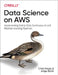 Data Science on Aws: Implementing End-To-End, Continuous AI and Machine Learning Pipelines by Chris Fregly