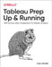 Tableau Prep: Up & Running: Self-Service Data Preparation for Better Analysis by Carl Allchin