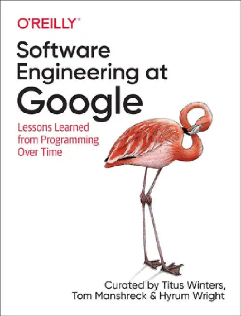 Software Engineering at Google: Lessons Learned from Programming Over Time by Titus Winters
