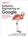 Software Engineering at Google: Lessons Learned from Programming Over Time by Titus Winters