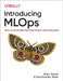 Introducing Mlops: How to Scale Machine Learning in the Enterprise by CL Stenac